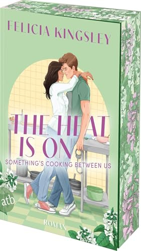 The Heat is on – Something‘s Cooking Between Us: Roman | Limitiert: gestalteter Buchschnitt exklusiv in der 1. Auflage