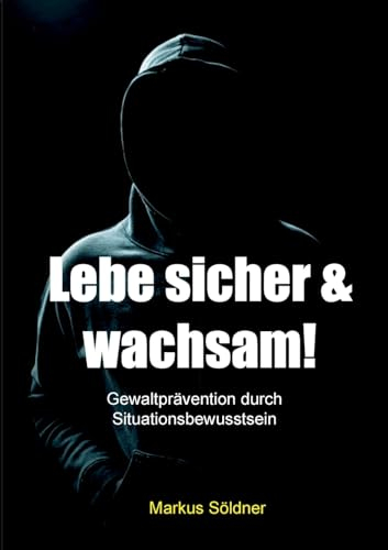 Lebe sicher und wachsam: Gewaltprävention durch Situationsbewusstsein