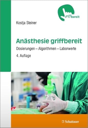 Anästhesie griffbereit: Dosierungen – Algorithmen – Laborwerte - griffbereit