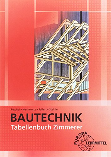 Tabellenbuch Zimmerer: Tabellen - Formeln - Regeln - Bestimmungen