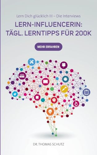 Lern-Influencerin: Tägl. LernTipps für 200K: Lern Dich glücklich III: Die Interviews