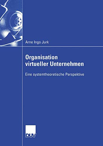Organisation Virtueller Unternehmen: Eine Systemtheoretische Perspektive (Wirtschaftswissenschaften)