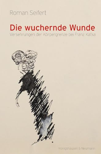 Die wuchernde Wunde: Versehrungen der Körpergrenze bei Franz Kafka (Epistemata - Literaturwissenschaft)