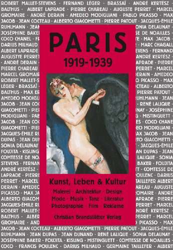 Paris 1919-1939: Kunst, Leben & Kultur: Kunst, Leben & Kultur. Malerei, Architektur, Design, Mode, Musik, Tanz, Literatur, Fotografie, Film, Reklame. (Die Metropolen & ihre Belle Époque.)