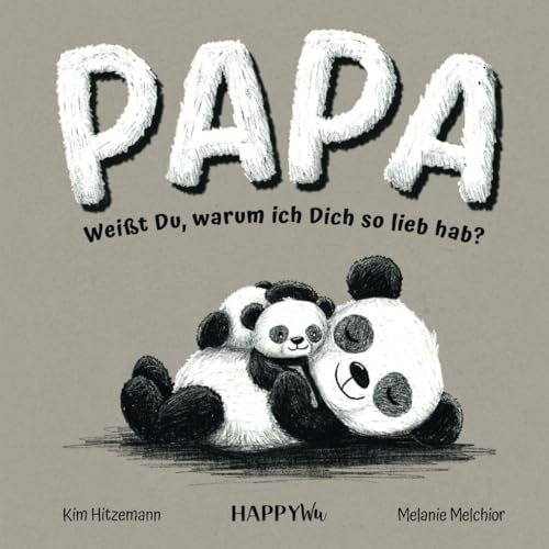 Papa, weißt Du, warum ich Dich so lieb hab? Ein Geschenkbuch mit herzerwärmenden Botschaften über die unendliche Liebe, Geborgenheit und Bindung zwischen einem Vater und seinem Kind