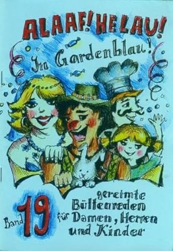 Alaaf! Helau! Im Gardenblau!: Band 19 - Gereimte Büttenreden für Damen, Herren und Kinder