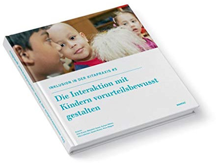 Inklusion in der Kitapraxis. Band 3: Die Interaktion mit Kindern vorurteilsbewusst gestalten