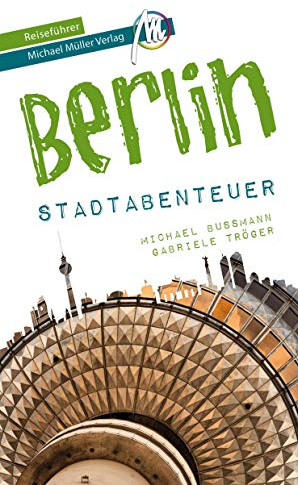 Berlin - Stadtabenteuer Reiseführer Michael Müller Verlag: 33 Stadtabenteuer zum Selbsterleben (MM-Abenteuer)