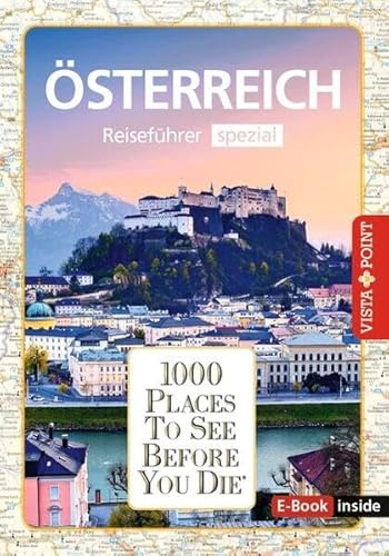 Reiseführer Österreich. Stadtführer inklusive Ebook. Ausflugsziele, Sehenswürdigkeiten, Restaurant & Hotels uvm.: 1000 Places To See Before You Die. Die besten Tipps & Highlights. Mit Landkarte