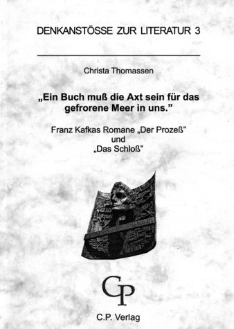 Ein Buch muss die Axt sein für das gefrorene Meer in uns: Franz Kafkas Romane Der Prozess und Das Schloss