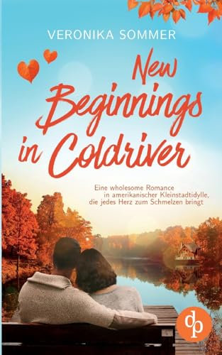 New Beginnings in Coldriver | Eine wholesome New Adult Romance in amerikanischer Kleinstadtidylle, die jedes Herz zum Schmelzen bringt: Manchmal ... an den unerwartetsten Orten ...
