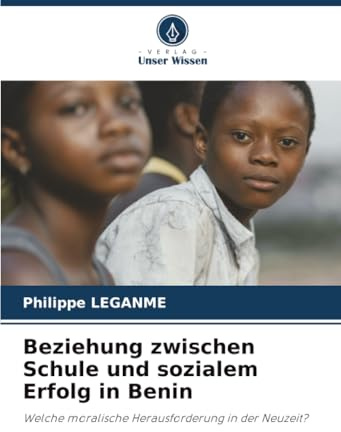 Beziehung zwischen Schule und sozialem Erfolg in Benin: Welche moralische Herausforderung in der Neuzeit?