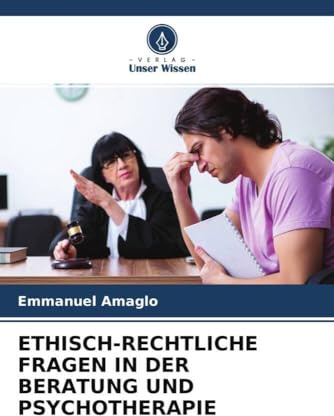 ETHISCH-RECHTLICHE FRAGEN IN DER BERATUNG UND PSYCHOTHERAPIE