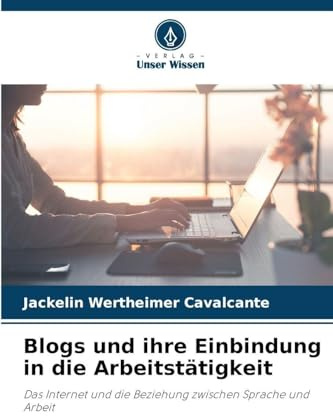 Blogs und ihre Einbindung in die Arbeitstätigkeit: Das Internet und die Beziehung zwischen Sprache und Arbeit