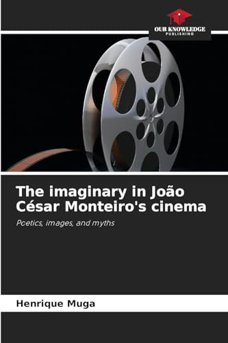 The imaginary in João César Monteiro's cinema: Poetics, images, and myths