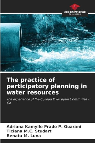 The practice of participatory planning in water resources: The experience of the Coreaú River Basin Committee - Ce