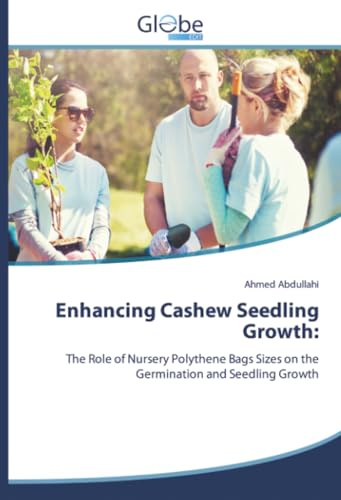 Enhancing Cashew Seedling Growth:: The Role of Nursery Polythene Bags Sizes on the Germination and Seedling Growth