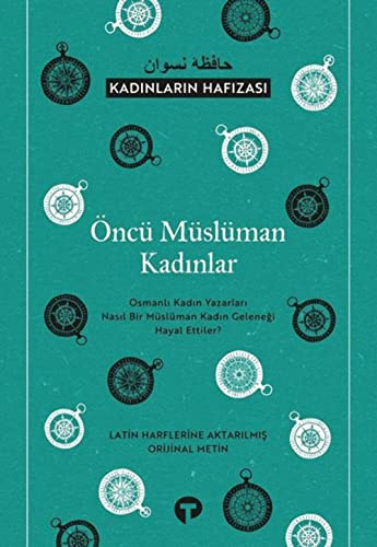 Öncü Müslüman Kadınlar - Kadınların Hafızası: Osmanlı Kadın Yazarları Nasıl Bir Müslüman Kadın Geleneği Hayal Ettiler?