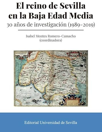 El reino de Sevilla en la Baja Edad Media: 30 años de investigación (1989-2019): 388 (Historia)