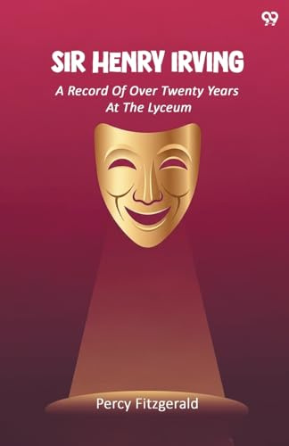 Sir Henry Irving A Record Of Over Twenty Years At The Lyceum