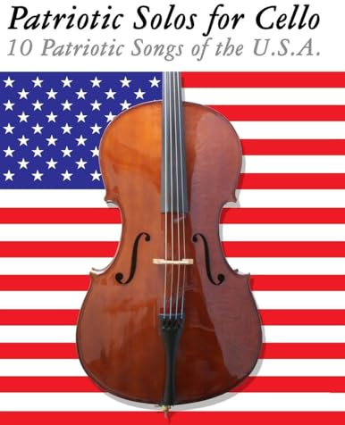 Patriotic Solos for Cello: 10 Patriotic Songs of the U.S.A.