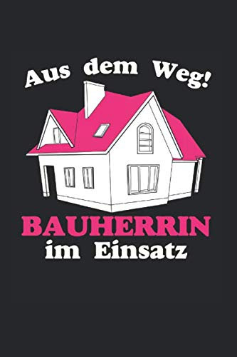 Aus Dem Weg! Bauherrin Im Einsatz: Din A5 Liniertes Heft (Liniert) Für Bauherr Häuslebauer Bauleiter | Notizbuch Tagebuch Planer Richtfest Baustelle ... Buch Geschenk Eigenheim Traumhaus Notebook
