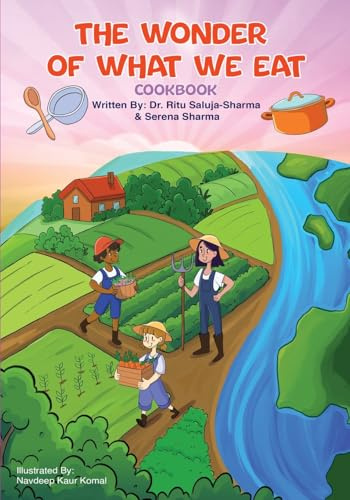The Wonder of What We Eat Cookbook: Fun, Healthy Recipes Kids Can Cook and Love — To Build Healthy Habits, Confidence, and Joyful Family Meals