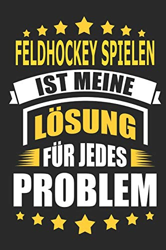 Feldhockey spielen ist meine Lösung für jedes Problem: Notizbuch, Notizblock, Geburtstag Geschenk Buch mit 110 linierten Seiten, kann auch als ... eines Schild bzw. Poster verwendet werden