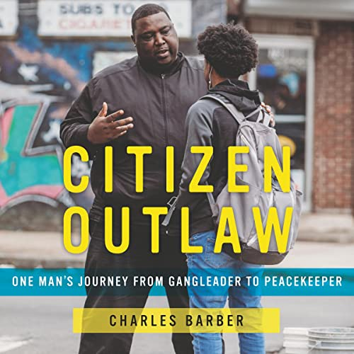 Citizen Outlaw: One Man s Journey from Gangleader to Peacekeeper