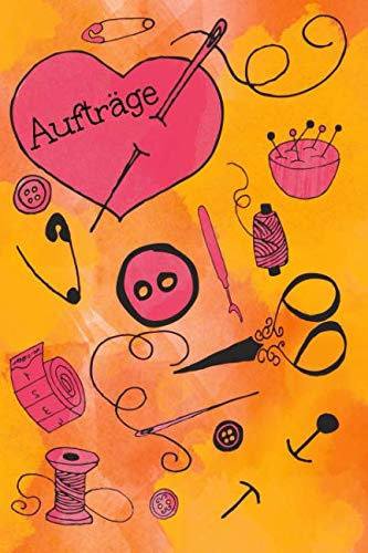 Aufträge: Notizbuch zum Erfassen der Kundenaufträge I für Nähprojekte I Nähaufträge