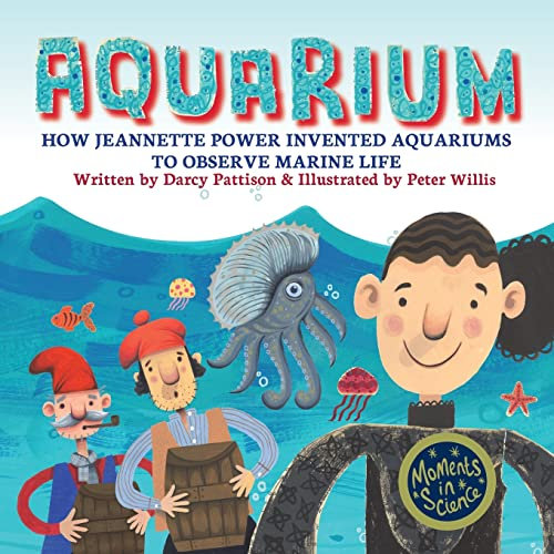 Aquarium: How Jeannette Power Invented Aquariums to Observe Marine Life (Moments in Science, Band 8)