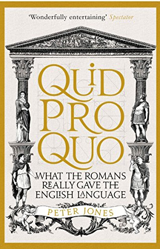 Quid Pro Quo: What the Romans Really Gave the English Language (Classic Civilisations, 3)