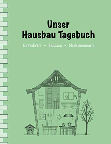Unser Hausbau Tagebuch: Termine • Fortschritt • Skizzen • Glücksmomente I Erweiterte Ausgabe: mit Terminplaner I Softcover I Großformat 8,5 x 11 I Immobilien • Eigenheim • Renovieren • Sanieren