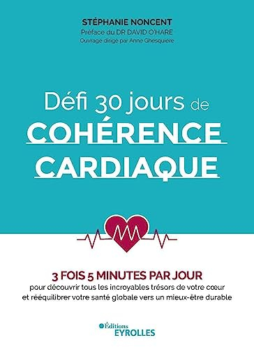 Défi 30 jours de cohérence cardiaque: 3 fois 5 minutes par jour pour découvrir tous les incroyables trésors de votre coeur et rééquilibrer votre santé ... O'Hare. Ouvrage dirigé par Anne Ghesquière.