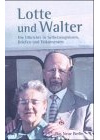 Lotte und Walter: Die Ulbrichts in Selbstzeugnissen, Briefen und Dokumenten