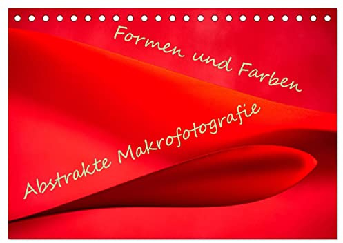 Formen und Farben - Abstrakte Makrofotografie (Tischkalender 2026 DIN A5 quer), CALVENDO Monatskalender: Die Makrofotografie bietet unendliche Möglichkeiten. (CALVENDO Kunst)