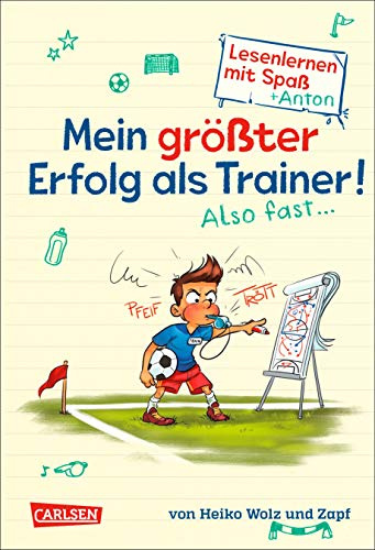 Mein größter Erfolg als Trainer! Also fast ... (Lesenlernen mit Spaß + Anton 4): Antons Fußball-Tagebuch – ein Comic-Roman zum Lesenlernen