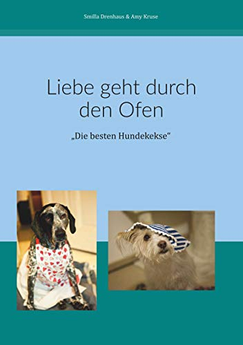Liebe geht durch den Ofen: Die besten Hundekekse