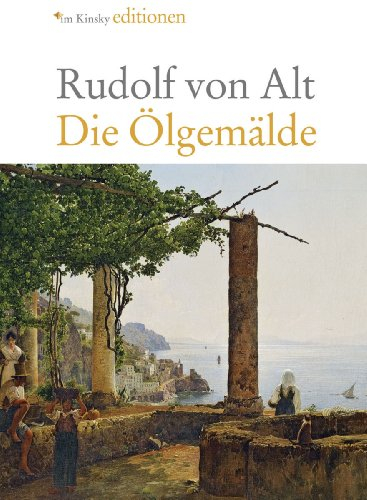 Rudolf von Alt 1812-1905 - Die Ölgemälde - Werkverzeichnis