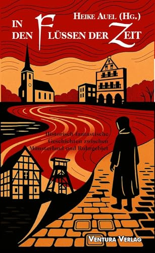 In den Flüssen der Zeit: Historisch-fantastische Geschichten zwischen Münsterland und Ruhrgebiet