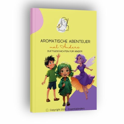 Kinderbuch Ätherische Öle – Aromatische Abenteuer | Duftende Geschichten, Achtsamkeit, Natur, Geschenkidee Kinder