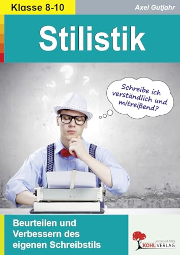Stilistik – Schreibstil beurteilen & verbessern | Deutsch Klasse 8–10 | Schreibkompetenz Ausdruck Wortschatz Synonyme | Kopiervorlagen Kreatives ... Schreibe ich verständlich und mitreißend?