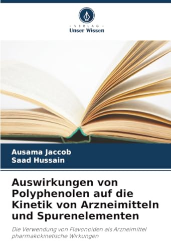 Auswirkungen von Polyphenolen auf die Kinetik von Arzneimitteln und Spurenelementen: Die Verwendung von Flavonoiden als Arzneimittel pharmakokinetische Wirkungen