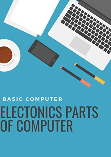 Electronic parts of Computer: All Electronic parts used in Computer (Starter)