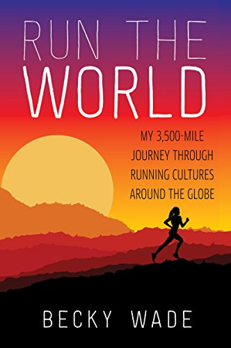 Run the World: My 3,500-Mile Journey Through Running Cultures Around the Globe – An Olympic-Level Memoir of Training Methods Across Kenya, Ethiopia, and Japan