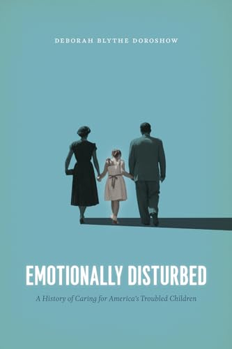 Emotionally Disturbed: A History of Caring for America's Troubled Children