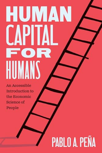 Human Capital for Humans: An Accessible Introduction to the Economic Science of People