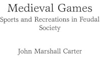 Medieval Games: Sports and Recreations in Feudal Society (Contributions to the Study of World History)