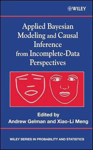 Applied Bayesian Modeling and Causal Inference from Incomplete-Data Perspectives: An Essential Journey with Donald Rubin's Statistical Family (Wiley Series in Probability and Statistics)