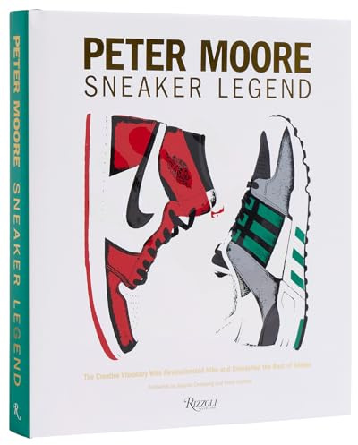 Peter Moore: Sneaker Legend: The Designer Who Revolutionized Nike and Adidas